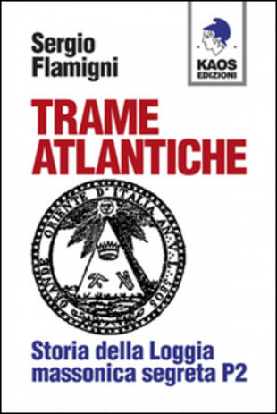 copertina Trame atlantiche. Storia della loggia massonica segreta P2
