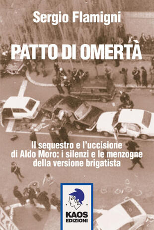 copertina Patto di omertà. Il sequestro e l'uccisione di Aldo Moro: i silenzi e le menzogne della versione brigatista