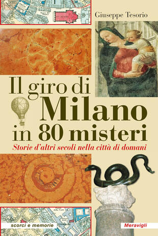 copertina Il giro di Milano in 80 misteri. Storie d'altri secoli nella città di domani