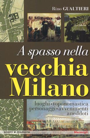 copertina A spasso nella vecchia Milano Luoghi, toponomastica, personaggi, avvenimenti, aneddoti