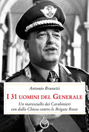 copertina I 31 uomini del Generale. Un maresciallo dei carabinieri con Dalla Chiesa contro le Brigate Rosse