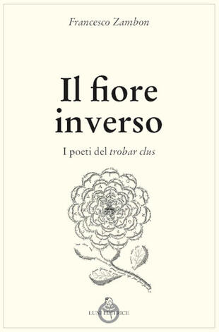 copertina Il fiore inverso. I poeti del trobar clus