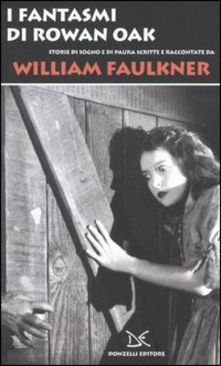 copertina I fantasmi di Rowan Oak. Storie di sogno e di paura scritte e raccontate da William Faulkner
