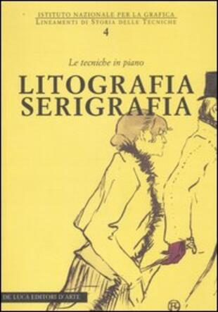 copertina Litografia serigrafia. Le tecniche in piano