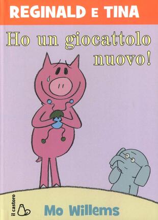 copertina Ho un giocattolo nuovo. Reginald e Tina. Ediz. illustrata