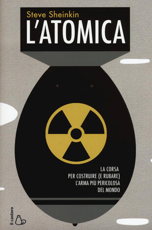 copertina L' atomica. La corsa per costruire (e rubare) l'arma più pericolosa del mondo