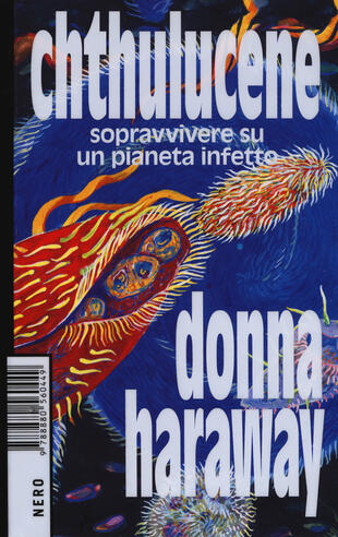 copertina Chthulucene. Sopravvivere su un pianeta infetto. Ediz. plastificata