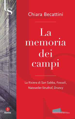 copertina La memoria dei campi. La Risiera di San Sabba, Fossoli, Natzweiler-Struthof, Drancy