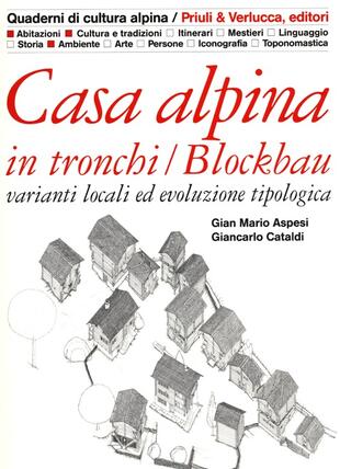 copertina Casa alpina in tronchi/blockbau. Varianti locali ed evoluzione tipologica