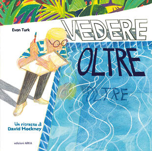 copertina Vedere oltre. Un ritratto di David Hockney. Ediz. a colori