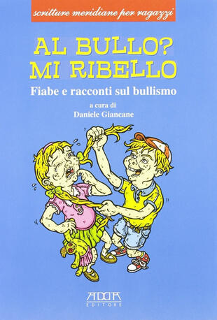 copertina Al bullo? Mi ribello. Fiabe e racconti sul bullismo