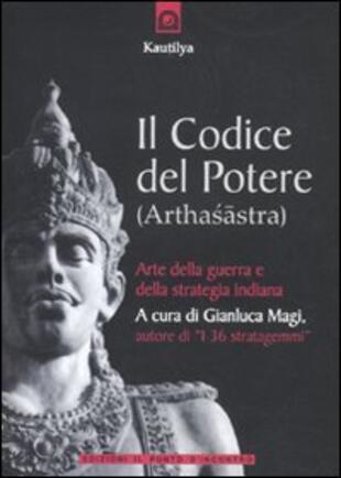 copertina Il codice del potere (Arthasastra). Strategie di successo del Machiavelli indiano del IV sec. a.C.