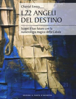 copertina I 72 angeli del destino. Scopri il tuo futuro con la numerologia magica della Cabala