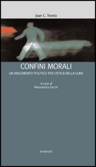 copertina I confini morali. Un argomento politico per l'etica della cura