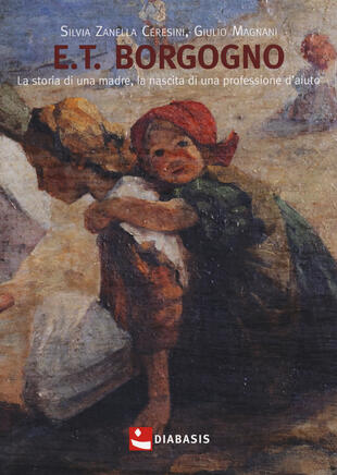 copertina E.T. Borgogno. La storia di una madre, la nascita di una professione d'aiuto