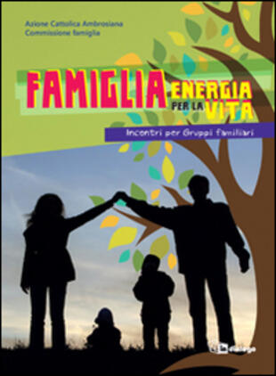 copertina Famiglia, energia per la vita. Incontri per gruppi familiari