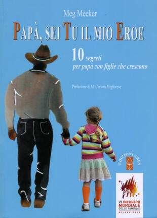 copertina Pap&agrave;, sei tu il mio eroe. 10 segreti per pap&agrave; con figlie che crescono