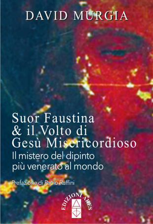 copertina Suor Faustina &amp; il volto di Gesù misericordioso. Il mistero del dipinto più venerato al mondo