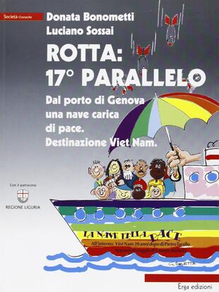 copertina Rotta: 17° parallelo. Dal porto di Genova una nave carica di pace. Destinazione Viet Nam