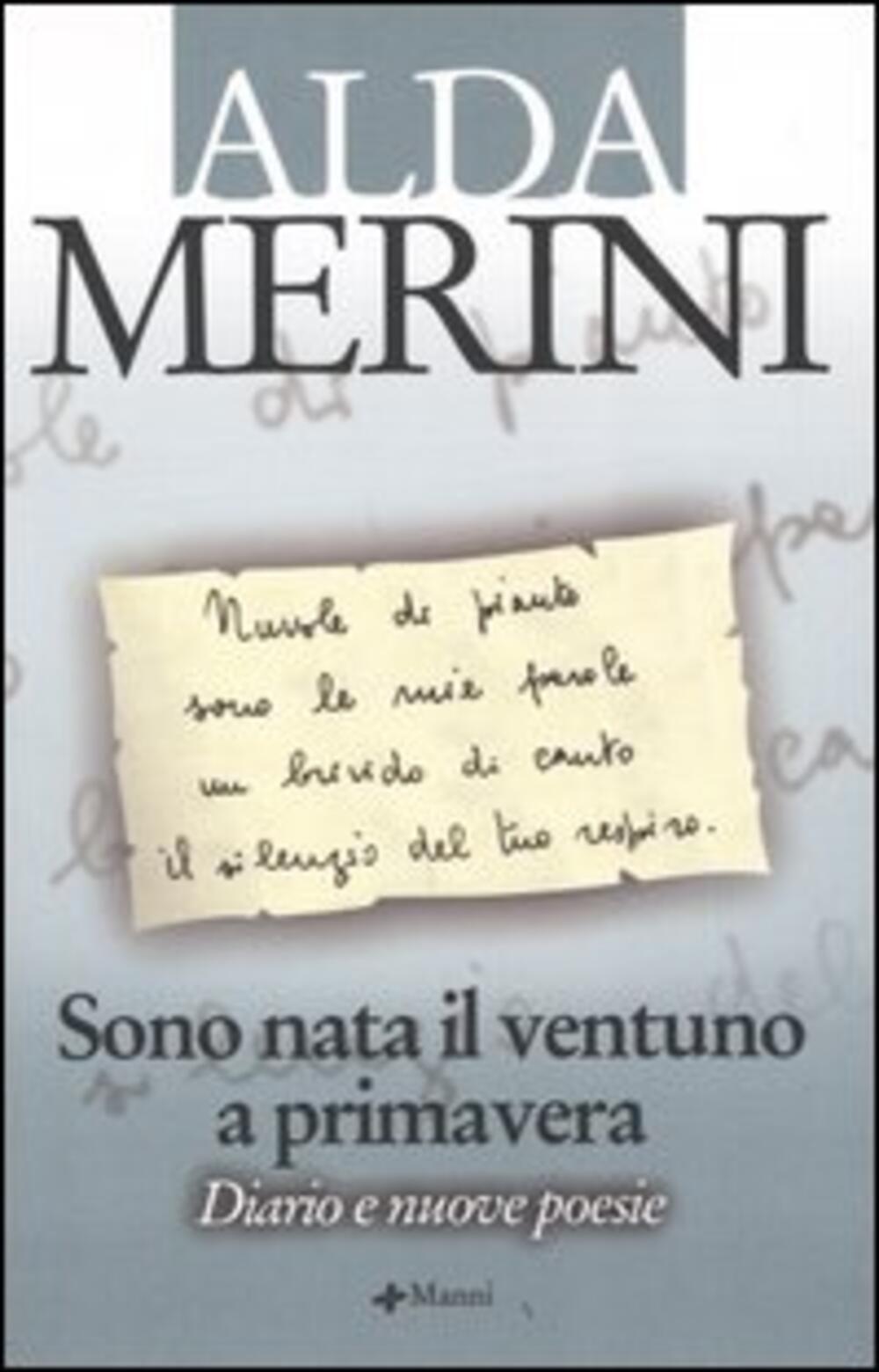 Sono Nata Il Ventuno A Primavera Diario E Nuove Poesie Di Merini Alda Il Libraio