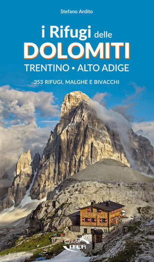 copertina I rifugi delle Dolomiti. Trentino Alto Adige. 353 rifugi, malghe e bivacchi