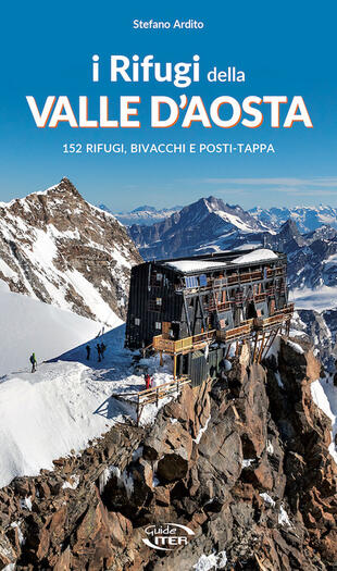 copertina I rifugi della Valle d'Aosta. 152 rifugi, bivacchi e posti tappa
