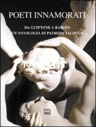 copertina Poeti innamorati. Da Guittone a Raboni un'antologia di Patrizia Valduga