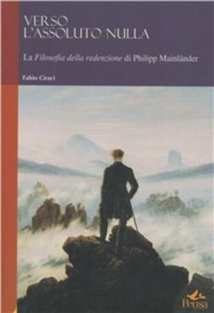 copertina Verso l'assoluto nulla. La filosofia della redenzione di Philipp Mainländer
