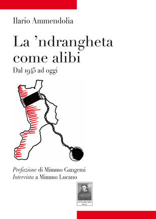 copertina La 'ndrangheta come alibi. Dal 1945 ad oggi