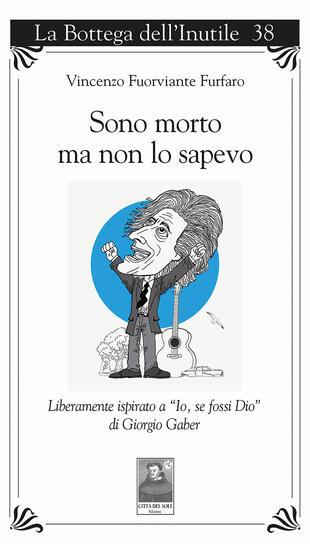 copertina Sono morto ma non lo sapevo. Liberamente ispirato a «Io, se fossi Dio» di Giorgio Gaber