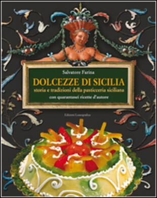copertina Dolcezze di Sicilia. Arte cultura, storia, tradizioni e ricette dei dolci e della pasticceria siciliana
