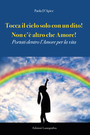 copertina Tocca il cielo con un dito! Non c'è altro che amore! Portati dentro l'amore per la vita