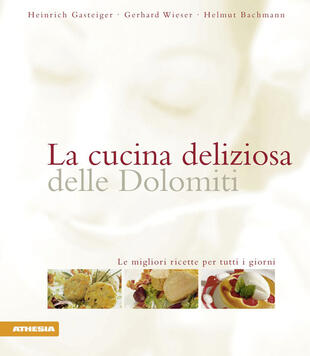 copertina La cucina deliziosa delle Dolomiti. Le migliori ricette per tutti i giorni