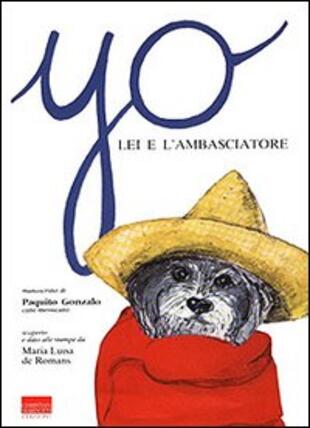 copertina Yo, lei e l'ambasciatore. Manoscritto di Paquito Gonzalo, cane messicano