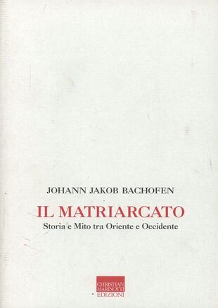 copertina Il matriarcato. Storia e mito tra Oriente e Occidente