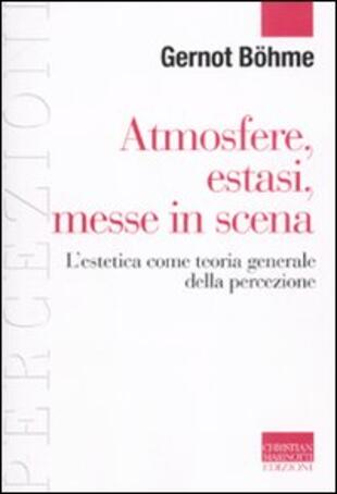 copertina Atmosfere, estasi, messe in scena. L'estetica come teoria generale della percezione