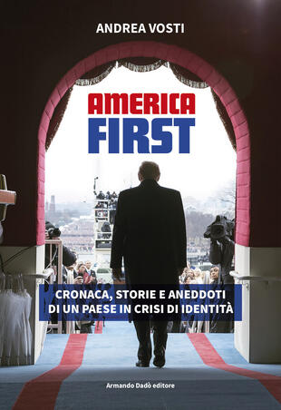 copertina America First. Cronaca, storie e aneddoti di un paese in crisi di identit&agrave;