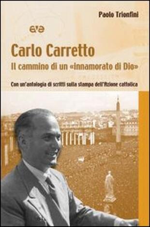copertina Carlo Carretto. Il cammino di un "innamorato di Dio". Con un'antologia di scritti sulla stampa dell'Azione cattolica