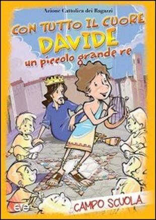 copertina Con tutto il cuore. Davide, un piccolo grande re. Campo scuola