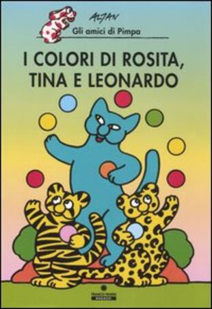 copertina I colori di Rosita, Tina e Leonardo. Gli amici di Pimpa. Ediz. illustrata