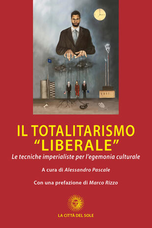 copertina Il totalitarismo «liberale». Le tecniche imperialiste per l'egemonia culturale