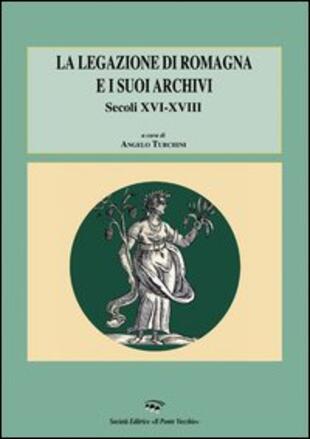 copertina La legazione di Romagna e i suoi archivi. Secoli XVI-XVIII