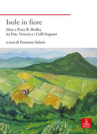 copertina Isole in fiore. Mary e Percy B. Shelley tra Este, Venezia e i Colli Euganei