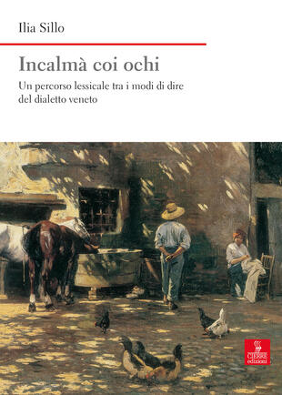 copertina Incalmà coi ochi. Un percorso lessicale tra i modi di dire del dialetto veneto