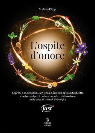 copertina L' ospite d'onore. Segreti e aneddoti di Just Italia, l'azienda di vendita diretta che ha portato il potere benefico della natura nella casa di milioni di famiglie
