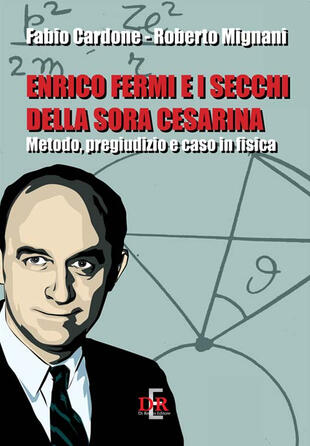 copertina Enrico Fermi e i secchi della sora Cesarina. Metodo, pregiudizio e caso in fisica