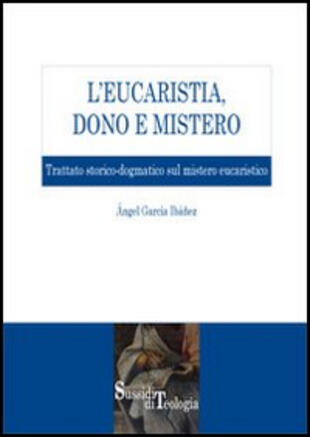 copertina L'eucaristia, dono e mistero. Trattato storico-dogmatico sul mistero eucaristico