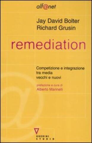 copertina Remediation. Competizione e integrazione tra media vecchi e nuovi