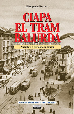 copertina Ciapa el tram balurda. Aneddoti e curiosità milanesi