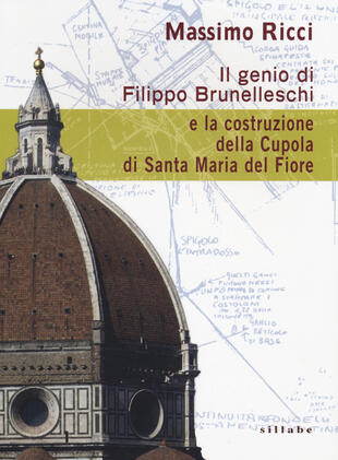 copertina Il genio di Filippo Brunelleschi e la costruzione della cupola di Santa Maria del Fiore